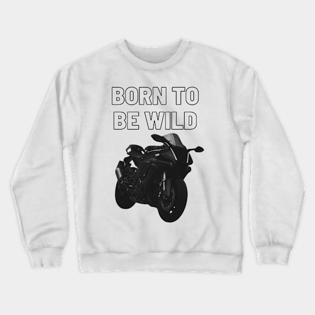 born to be wild black Crewneck Sweatshirt by trendyhoodiesandshirts